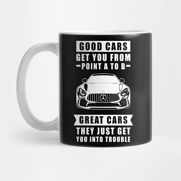 The Good Cars Get You From Point A To B, Great Cars - They Just Get You Into Trouble - Funny Car Quote by DesignWood Atelier